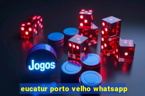 eucatur porto velho whatsapp